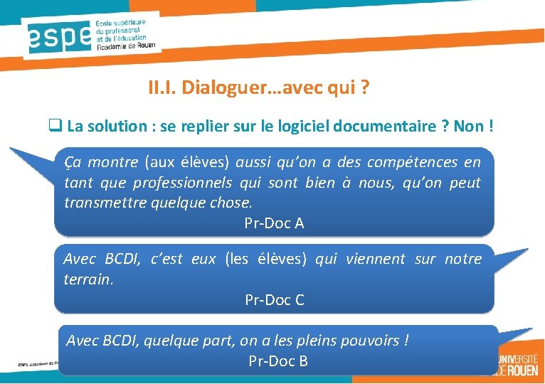 II. I. Dialoguer…avec qui ? q La solution : se replier sur le logiciel