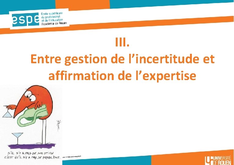 III. Entre gestion de l’incertitude et affirmation de l’expertise 