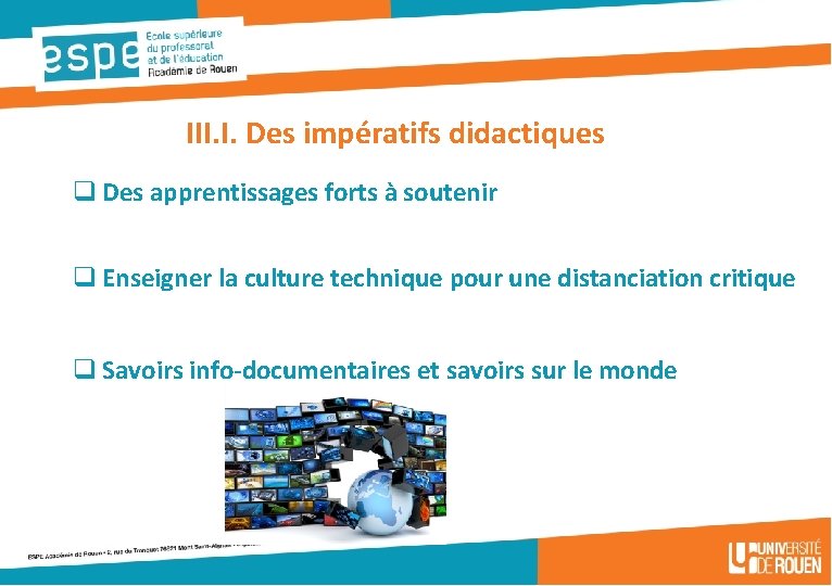 III. I. Des impératifs didactiques q Des apprentissages forts à soutenir q Enseigner la