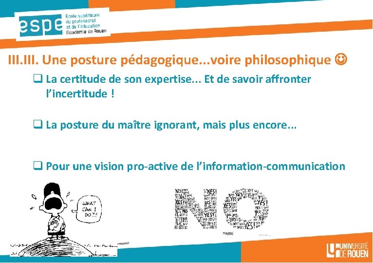 III. Une posture pédagogique. . . voire philosophique q La certitude de son expertise.