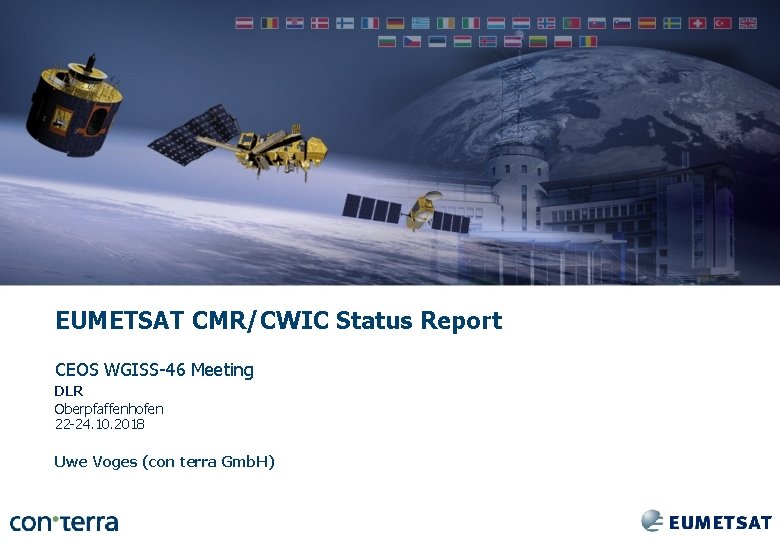 EUMETSAT CMR/CWIC Status Report CEOS WGISS-46 Meeting DLR Oberpfaffenhofen 22 -24. 10. 2018 Uwe