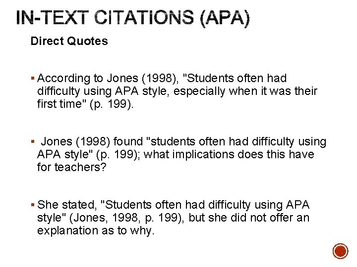 Direct Quotes § According to Jones (1998), "Students often had difficulty using APA style, Direct Quotes § According to Jones (1998), "Students often had difficulty using APA style,