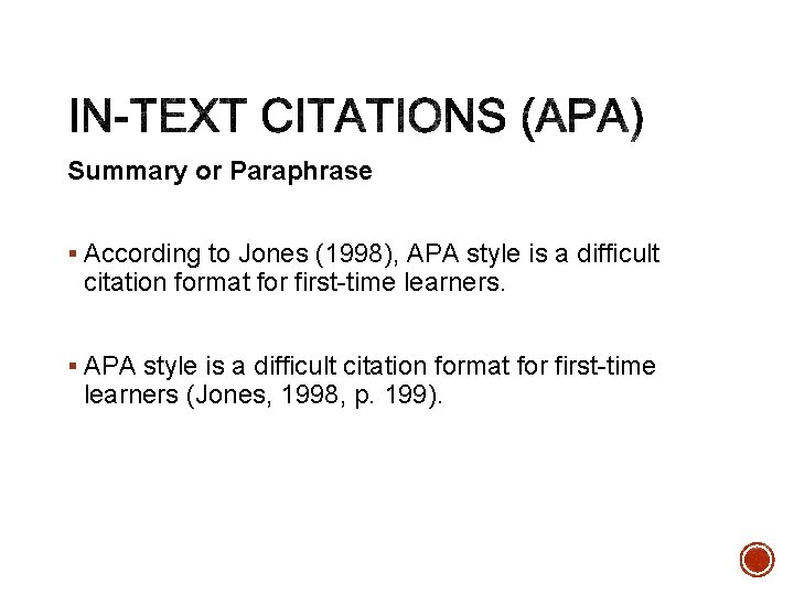 Summary or Paraphrase § According to Jones (1998), APA style is a difficult citation Summary or Paraphrase § According to Jones (1998), APA style is a difficult citation