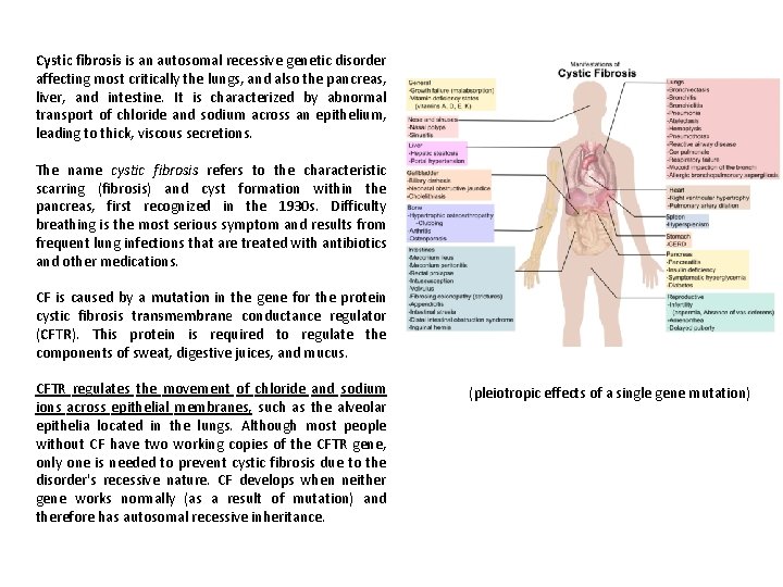 Cystic fibrosis is an autosomal recessive genetic disorder affecting most critically the lungs, and