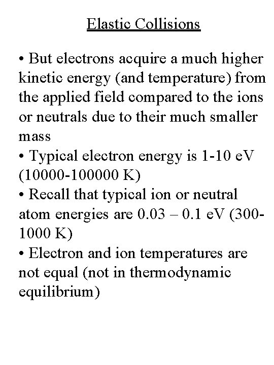 Elastic Collisions • But electrons acquire a much higher kinetic energy (and temperature) from