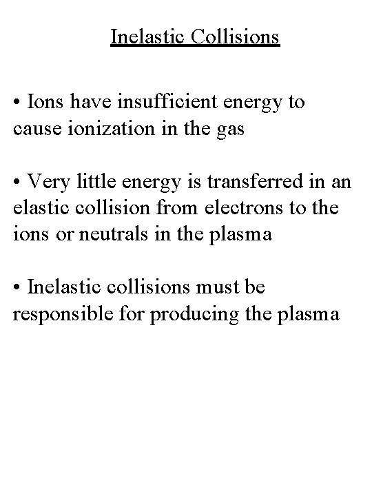 Inelastic Collisions • Ions have insufficient energy to cause ionization in the gas •