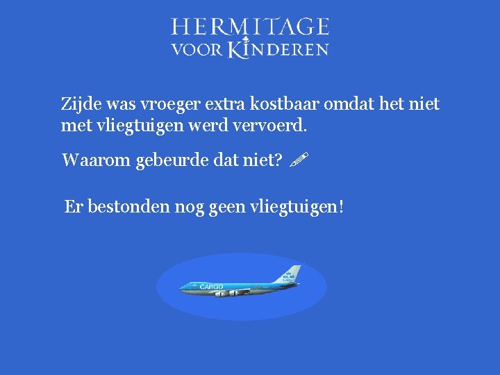 Zijde was vroeger extra kostbaar omdat het niet met vliegtuigen werd vervoerd. Waarom gebeurde