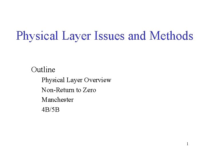 Physical Layer Issues and Methods Outline Physical Layer Overview Non-Return to Zero Manchester 4