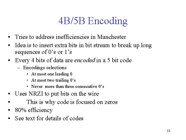 4 B/5 B Encoding • Tries to address inefficiencies in Manchester • Idea is
