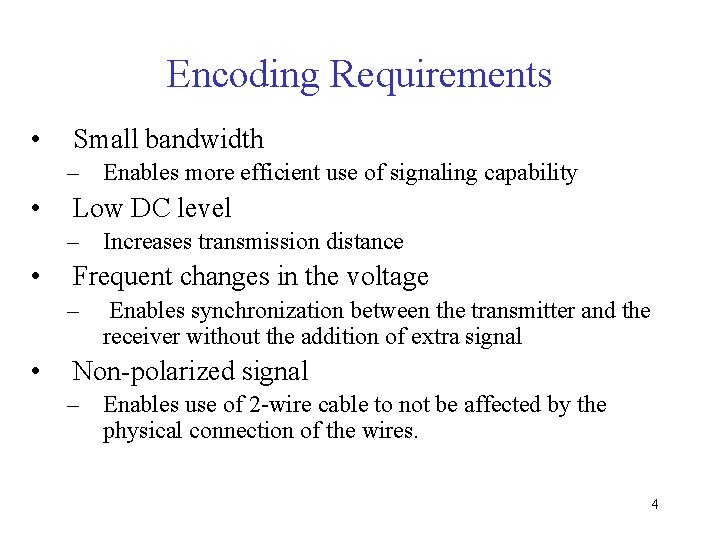 Encoding Requirements • Small bandwidth – Enables more efficient use of signaling capability •