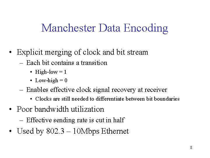 Manchester Data Encoding • Explicit merging of clock and bit stream – Each bit