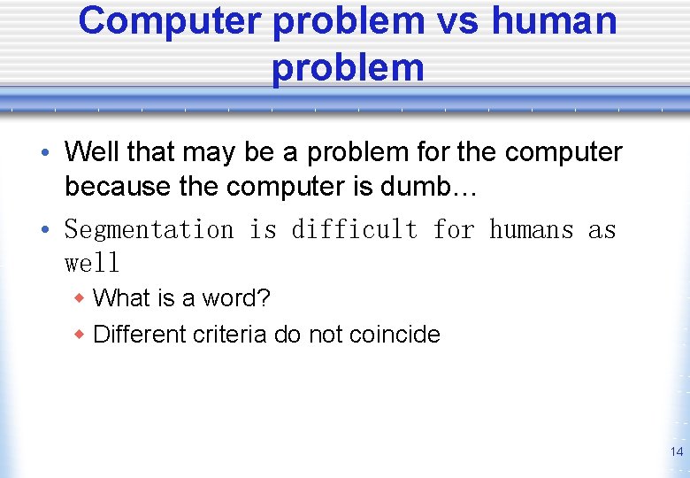 Computer problem vs human problem • Well that may be a problem for the