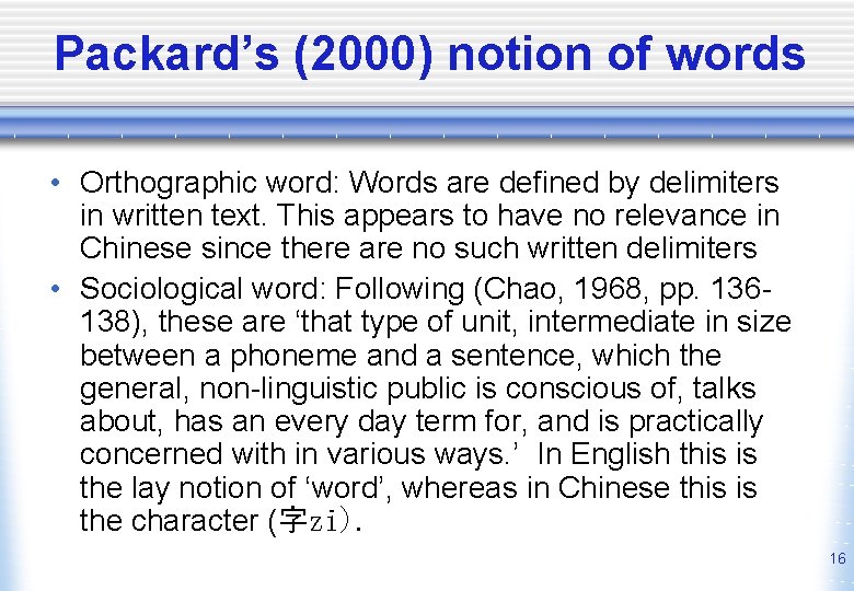 Packard’s (2000) notion of words • Orthographic word: Words are defined by delimiters in