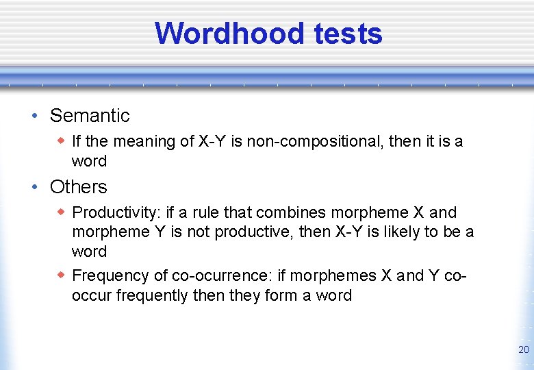 Wordhood tests • Semantic w If the meaning of X-Y is non-compositional, then it