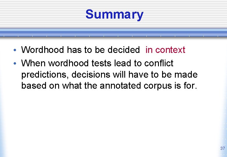 Summary • Wordhood has to be decided in context • When wordhood tests lead