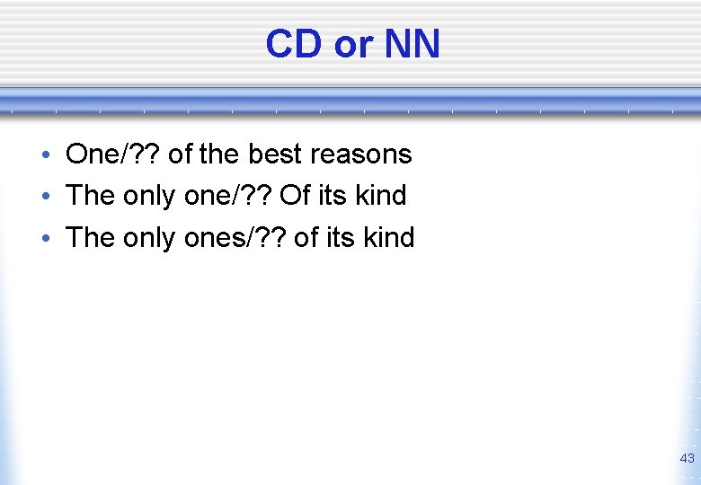 CD or NN • One/? ? of the best reasons • The only one/?