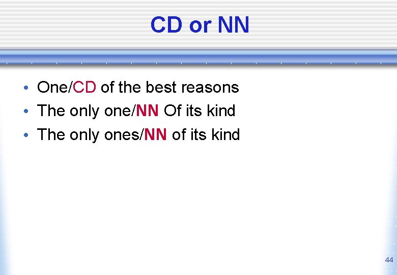 CD or NN • One/CD of the best reasons • The only one/NN Of