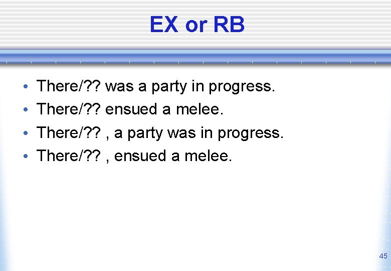 EX or RB • • There/? ? was a party in progress. There/? ?