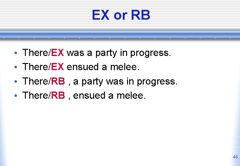 EX or RB • • There/EX was a party in progress. There/EX ensued a