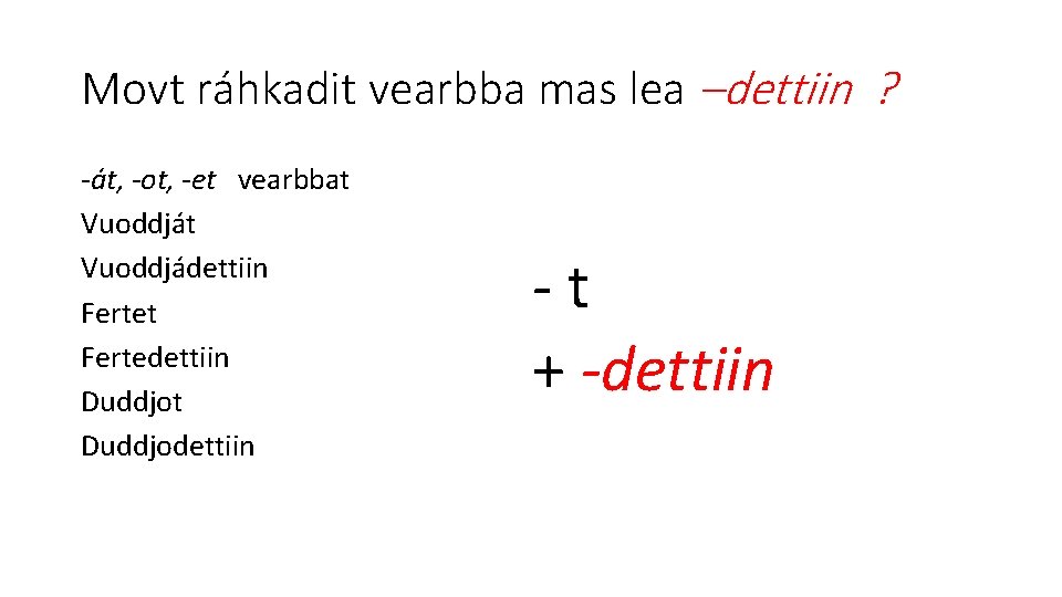 Movt ráhkadit vearbba mas lea –dettiin ? -át, -ot, -et vearbbat Vuoddjádettiin Fertet Fertedettiin