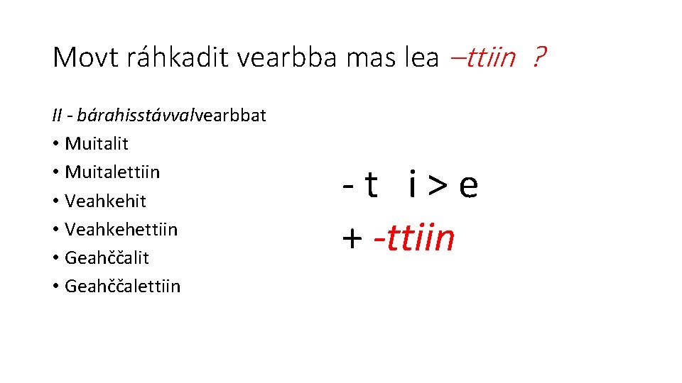 Movt ráhkadit vearbba mas lea –ttiin ? II - bárahisstávvalvearbbat • Muitalit • Muitalettiin