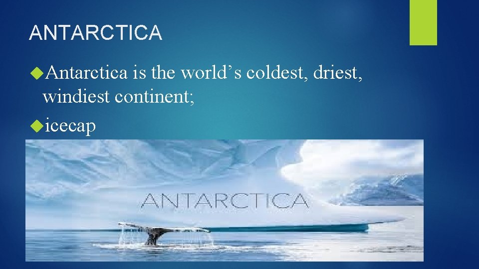 ANTARCTICA Antarctica is the world’s coldest, driest, windiest continent; icecap 