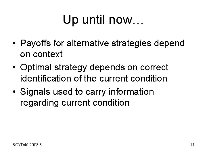 Up until now… • Payoffs for alternative strategies depend on context • Optimal strategy