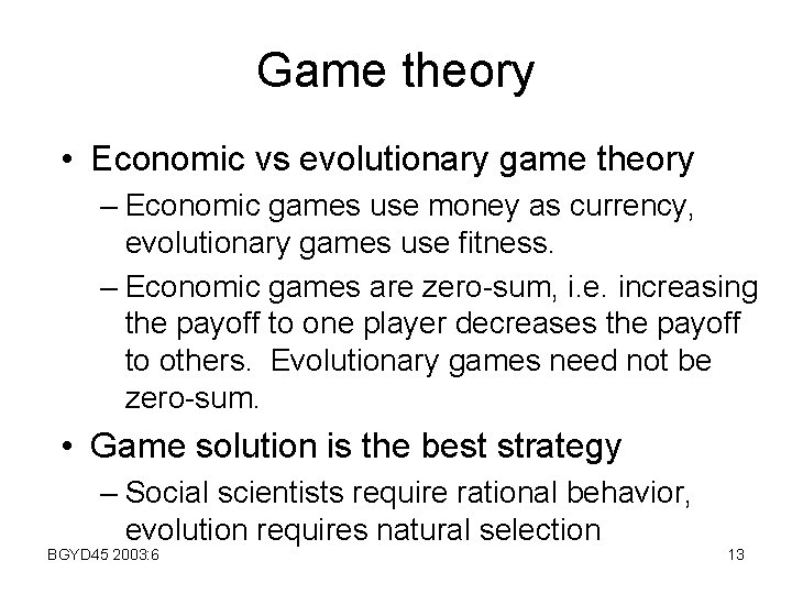 Game theory • Economic vs evolutionary game theory – Economic games use money as