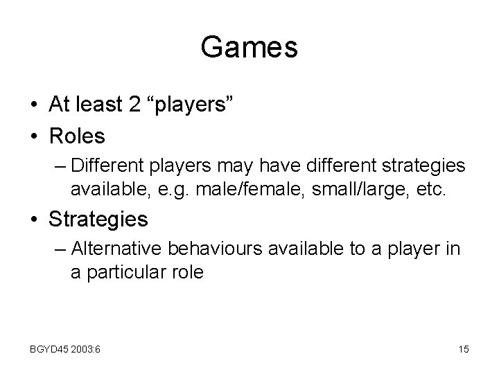 Games • At least 2 “players” • Roles – Different players may have different