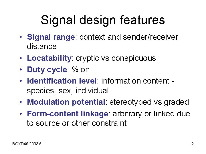 Signal design features • Signal range: context and sender/receiver distance • Locatability: cryptic vs