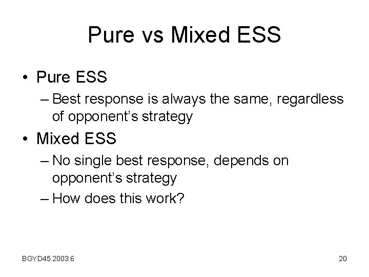 Pure vs Mixed ESS • Pure ESS – Best response is always the same,