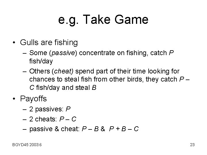 e. g. Take Game • Gulls are fishing – Some (passive) concentrate on fishing,