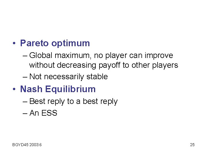  • Pareto optimum – Global maximum, no player can improve without decreasing payoff