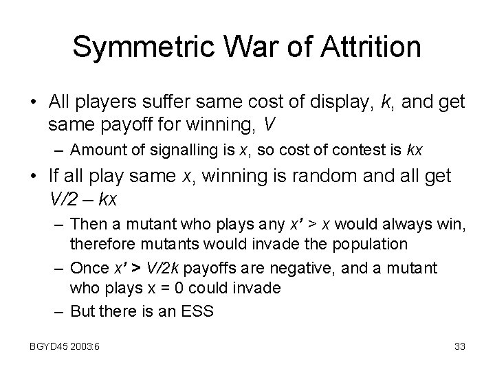 Symmetric War of Attrition • All players suffer same cost of display, k, and