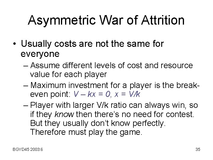 Asymmetric War of Attrition • Usually costs are not the same for everyone –