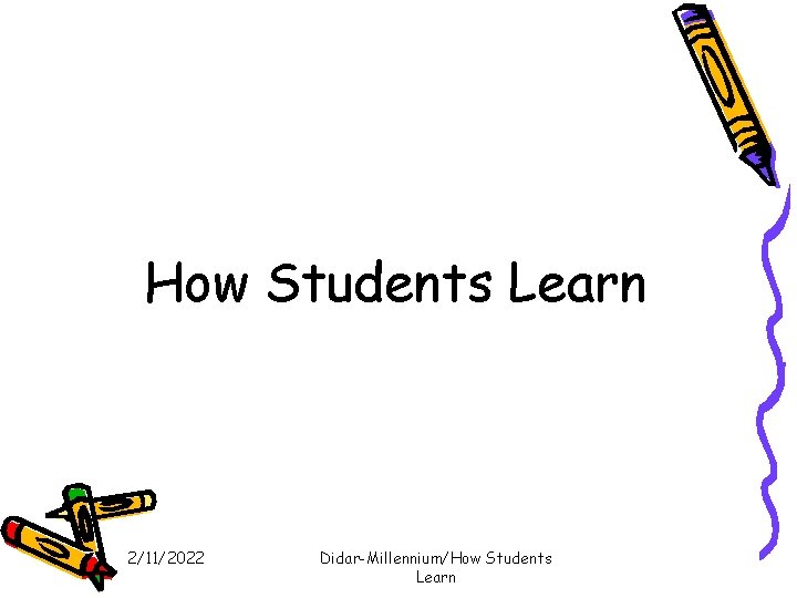 How Students Learn 2/11/2022 Didar-Millennium/How Students Learn 