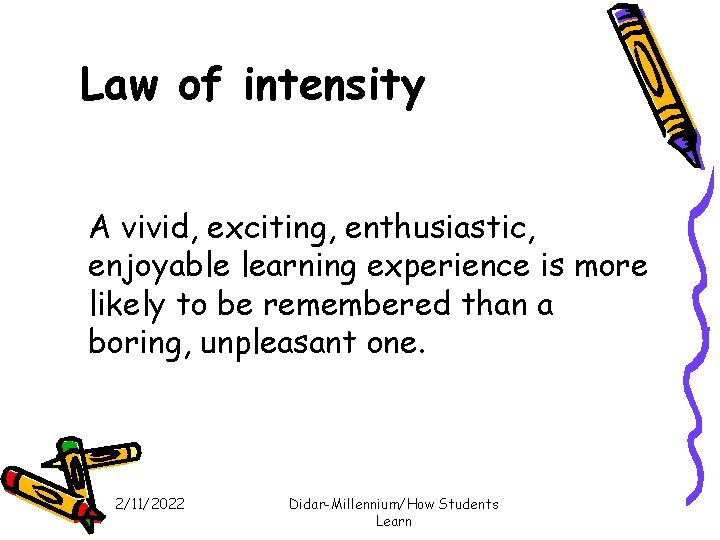 Law of intensity A vivid, exciting, enthusiastic, enjoyable learning experience is more likely to