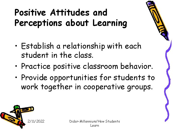 Positive Attitudes and Perceptions about Learning • Establish a relationship with each student in Positive Attitudes and Perceptions about Learning • Establish a relationship with each student in