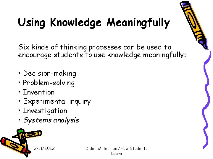 Using Knowledge Meaningfully Six kinds of thinking processes can be used to encourage students