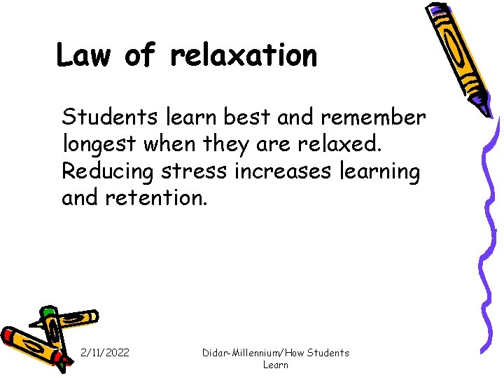 Law of relaxation Students learn best and remember longest when they are relaxed. Reducing Law of relaxation Students learn best and remember longest when they are relaxed. Reducing