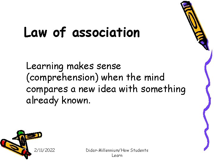 Law of association Learning makes sense (comprehension) when the mind compares a new idea