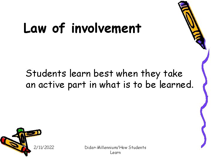 Law of involvement Students learn best when they take an active part in what