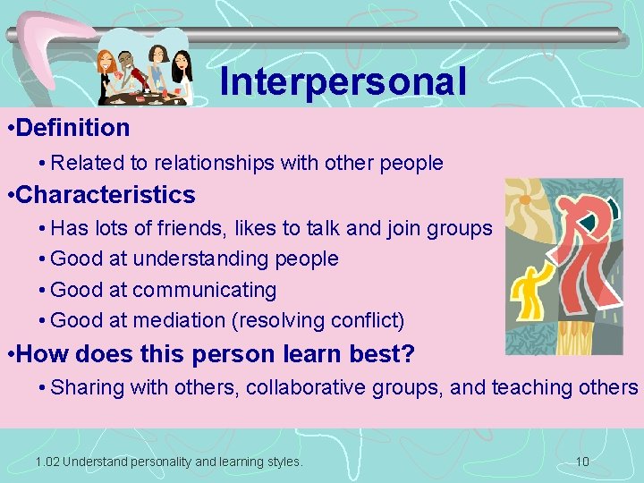 Interpersonal • Definition • Related to relationships with other people • Characteristics • Has