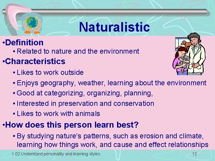 Naturalistic • Definition • Related to nature and the environment • Characteristics • Likes