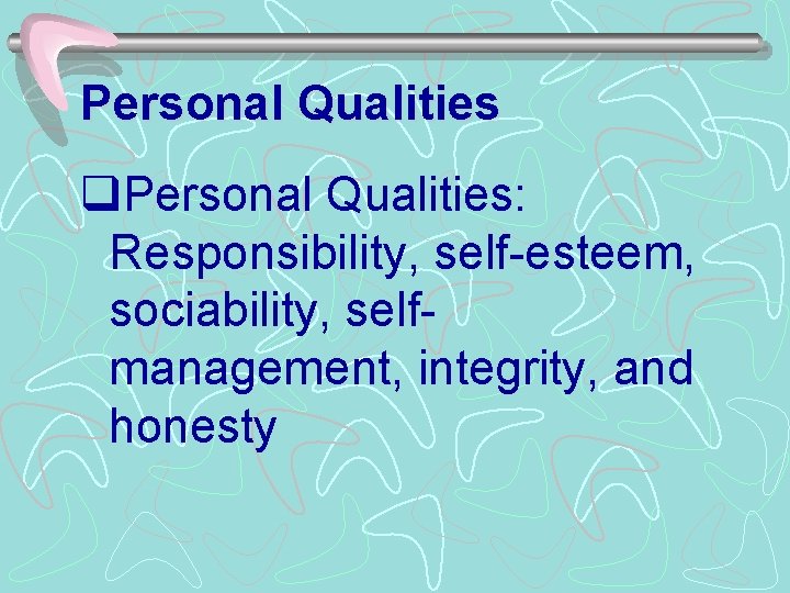 Personal Qualities q. Personal Qualities: Responsibility, self-esteem, sociability, selfmanagement, integrity, and honesty 