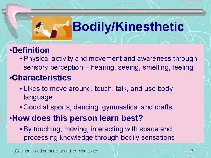 Bodily/Kinesthetic • Definition • Physical activity and movement and awareness through sensory perception –