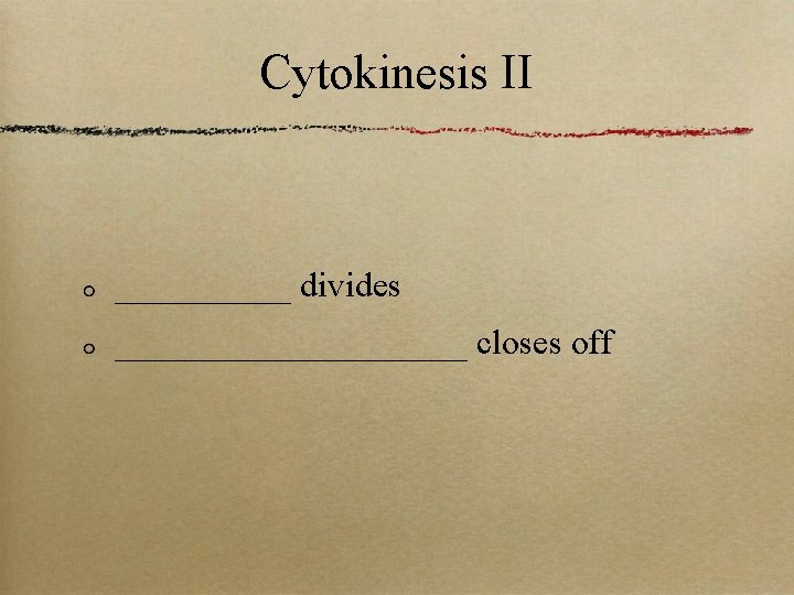 Cytokinesis II _____ divides __________ closes off 