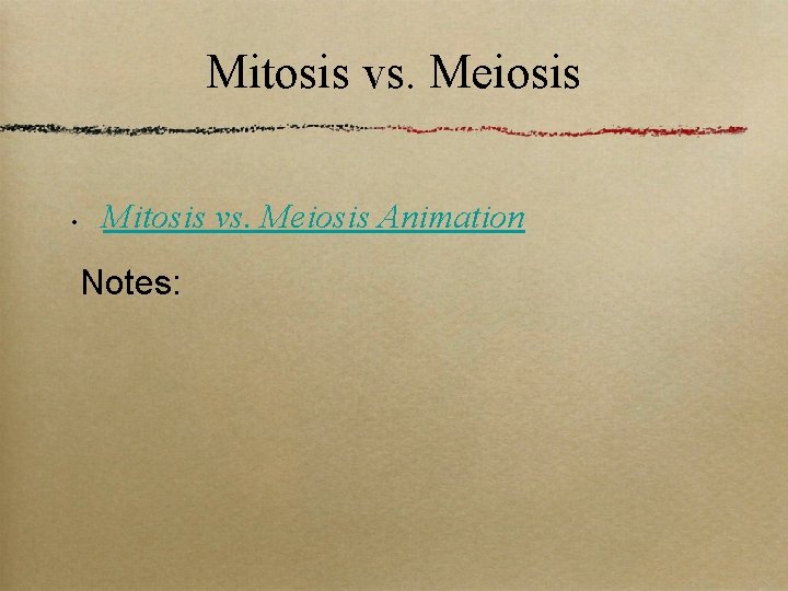 Mitosis vs. Meiosis • Mitosis vs. Meiosis Animation Notes: 