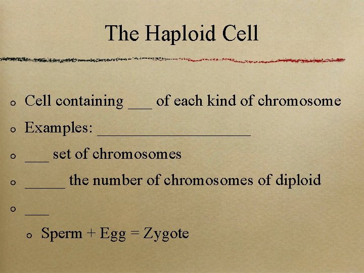 The Haploid Cell containing ___ of each kind of chromosome Examples: __________ ___ set