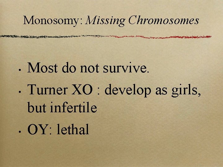 Monosomy: Missing Chromosomes • • • Most do not survive. Turner XO : develop